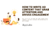How to Write Ad Content That Grabs Attention and Drives Engagement How to Write Ad Content That Grabs Attention and Drives Engagement