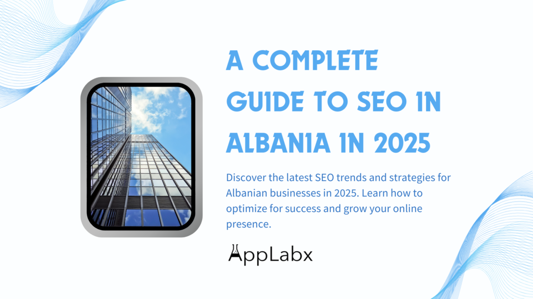 A Complete Guide to SEO in Albania in 2025