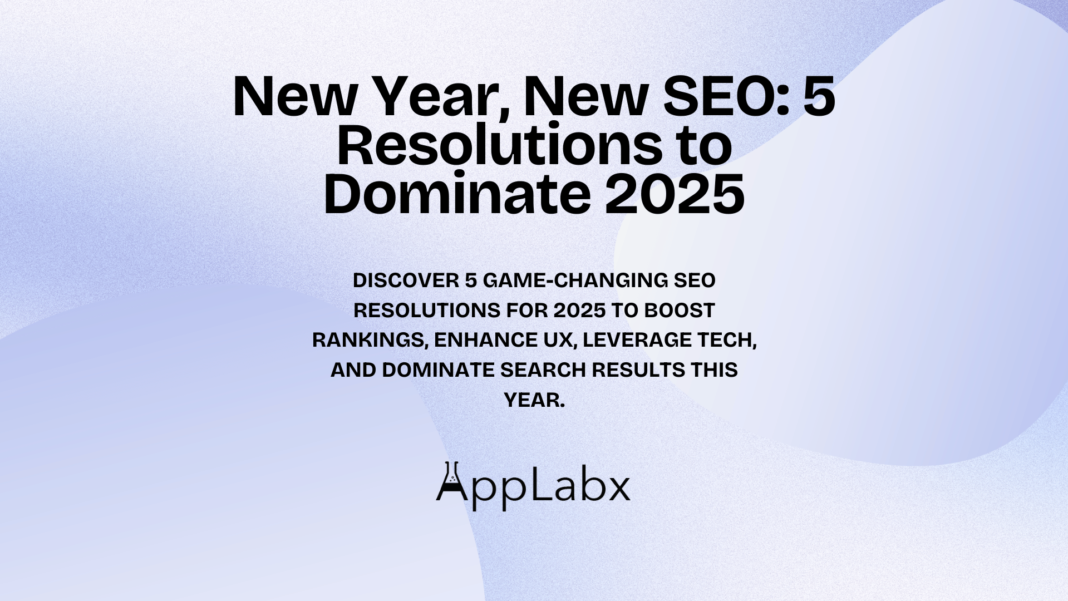 New Year, New SEO: 5 Resolutions to Dominate 2025