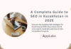 A Complete Guide to SEO in Kazakhstan in 2025 A Complete Guide to SEO in Kazakhstan in 2025