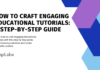 How to Craft Engaging Educational Tutorials: A Step-by-Step Guide How to Craft Engaging Educational Tutorials: A Step-by-Step Guide