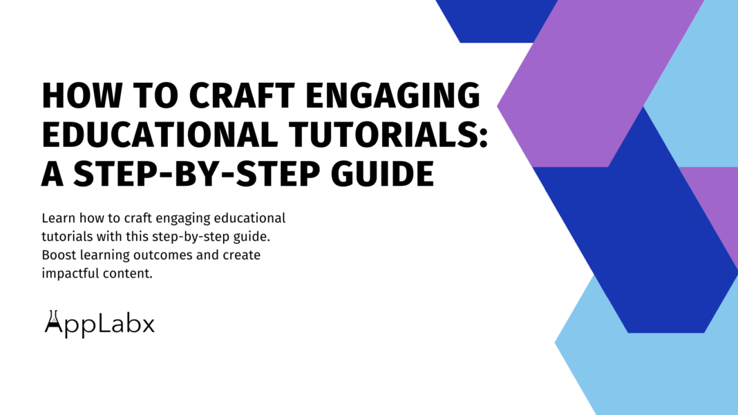 How to Craft Engaging Educational Tutorials: A Step-by-Step Guide