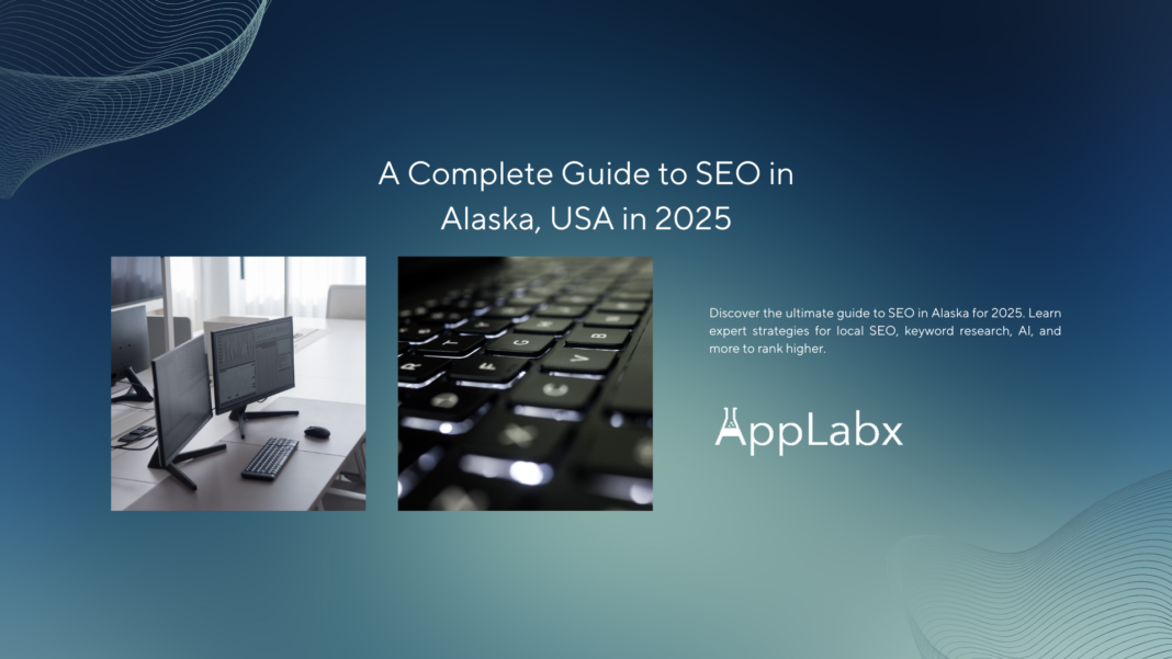 A Complete Guide to SEO in Alaska, USA in 2025