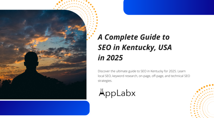 A Complete Guide to SEO in Kentucky, USA in 2025 A Complete Guide to SEO in Kentucky, USA in 2025