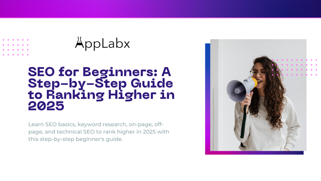 SEO for Beginners: A Step-by-Step Guide to Ranking Higher in 2025