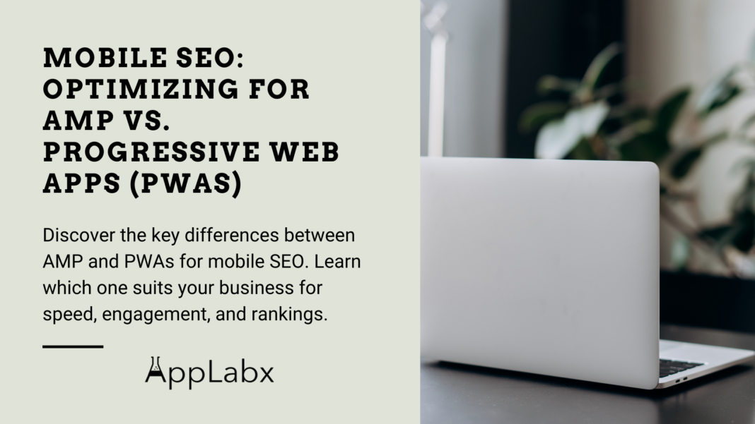 Mobile SEO: Optimizing for AMP vs. Progressive Web Apps (PWAs)