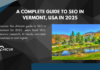 A Complete Guide to SEO in Vermont, USA in 2025 A Complete Guide to SEO in Vermont, USA in 2025