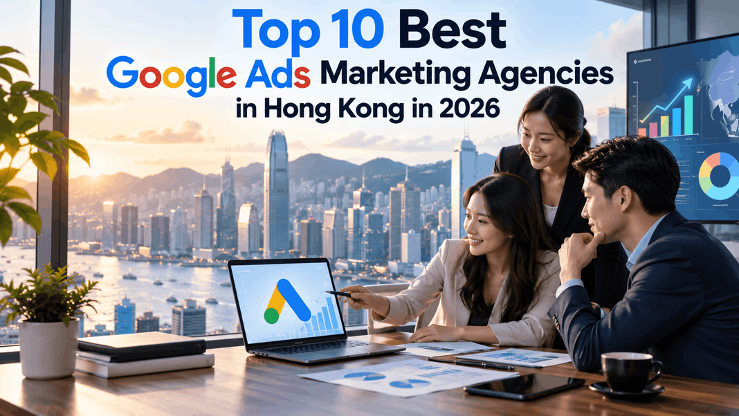 Top 10 Best Google Ads Agencies in Hong Kong in 2026