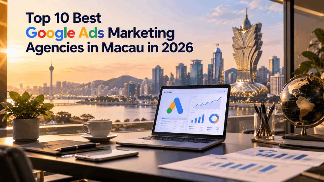 Top 10 Best Google Ads Agencies in Macau in 2026 Top 10 Best Google Ads Agencies in Macau in 2026