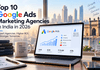 Top 10 Google Ads Agencies in India in 2026 Top 10 Google Ads Agencies in India in 2026