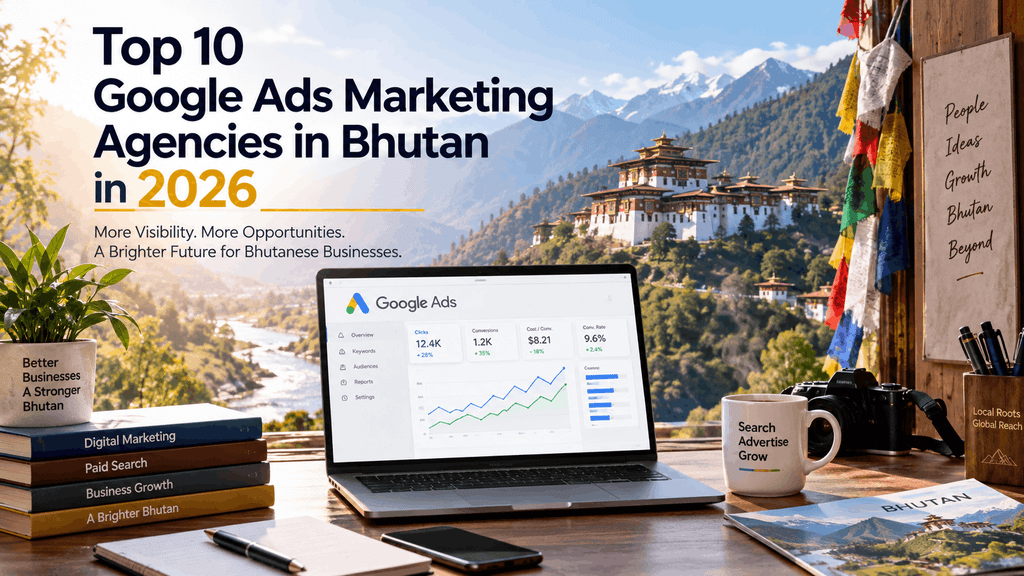 Top 10 Google Ads Agencies in Bhutan in 2026