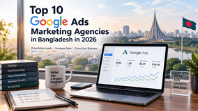Top 10 Google Ads Agencies in Bangladesh in 2026 Top 10 Google Ads Agencies in Bangladesh in 2026